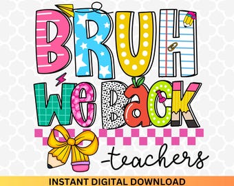Bruh We Back PNG: Teacher Sublimation Design (Digital Download)