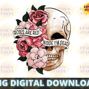 May include: A digital illustration of a skull with pink and red roses and green leaves. The skull has a banner that reads "Roses are red, inside I'm dead".