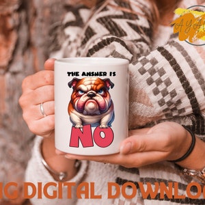 May include: White ceramic mug with a cartoon bulldog illustration and the text "The answer is NO".
