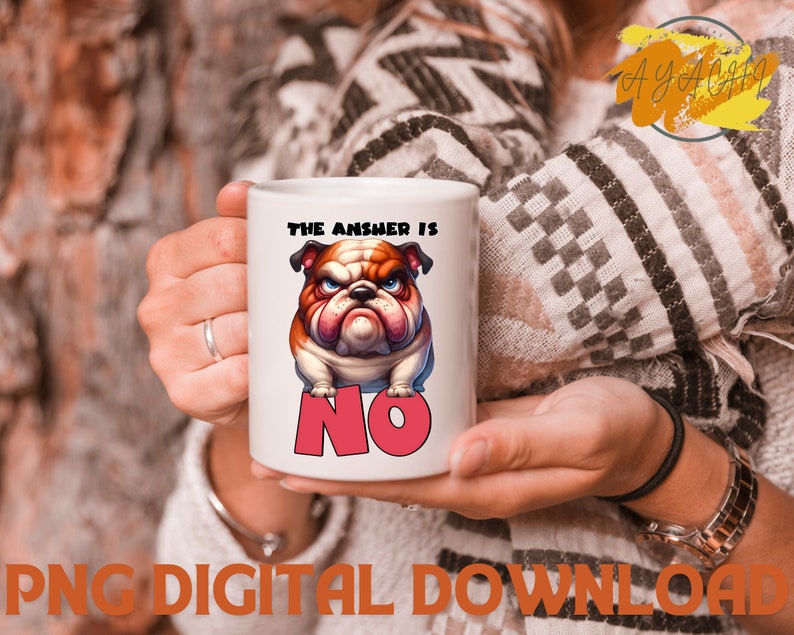 May include: White ceramic mug with a cartoon bulldog illustration and the text "The answer is NO".