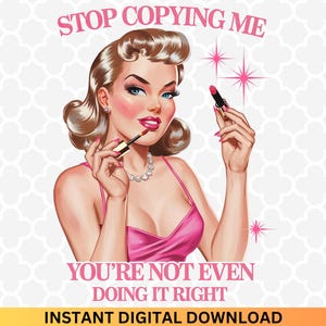 Stop Copying Me PNG - Funny Retro Girl Png, Sarcastic Women Png, Pin Up Woman Png, Vintage Women, Funny Sarcastic Trending Png Sublimation