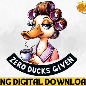 Zero Ducks Given PNG - Funny Duck Png, Sarcastic Quote Png, Animal Clip Art, Printable Transparent Art, Funny Sarcastic Png, Adult Humor PNG