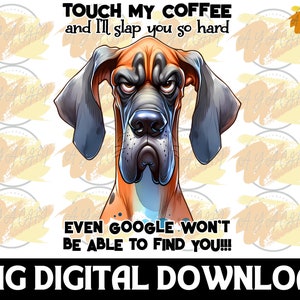 Touch my Coffee and I&#39;ll slap you So Hard PNG - Sarcastic Coffee Sublimation Png , Funny Quote Png , Funny dog , Crazy Dog , Dogs lover PNG