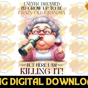 Ik had nooit gedroomd dat ik zou opgroeien tot een gekke oma png - grappige overgrootmoeder, grappige omaspreuken, digitale oude dame, grappige Moederdag