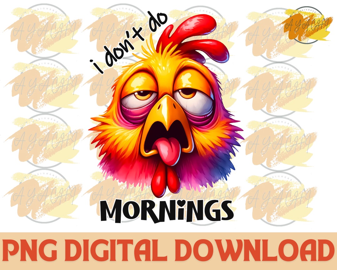 Funny Chicken PNG: I Don't Do Mornings, Farm Animal (digital