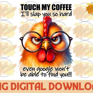 Funny Chicken PNG: Touch My Coffee Sarcastic Design (Digital Download)