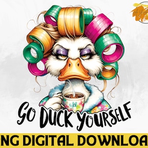 Go Duck Yourself PNG - Watercolor Duck  Sublimation Design Png, Funny Duck Png,Sarcastic Quote Sublimation,Crazy Duck Saying,Angry Duck PNG