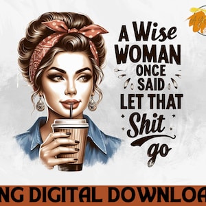Wise Woman Sarcastic Quote PNG - Retro Housewife (Digital Download)