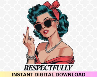 Respectfully PNG - Middle Finger Png, Funny Women Png, Trendy Vintage Retro Funny Design, Funny Retro Sassy Png, Sarcastic Retro Png