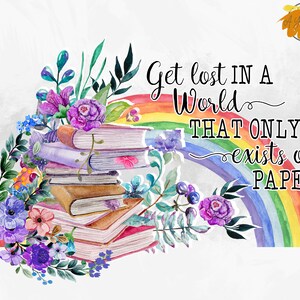 Get Lost In A World That Only Exists On Paper PNG - Books Lover Png, Floral Books Png, Book Png, Watercolor Book, Bookish Png, Teacher Gift
