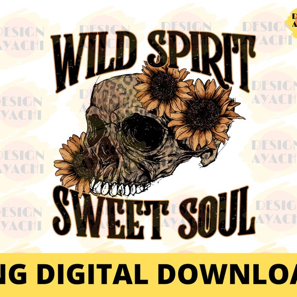 Wild Spirit Sweet Soul PNG - skull png , Sublimation Download ,  skellie Png ,  Shirt Design , Skeleton Sublimation Design Png