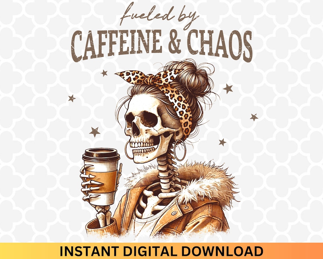 Fueled by Caffeine and Chaos PNG - Funny Skeleton Png, Coffee Lover Png ...