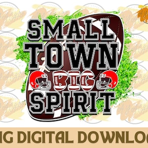 Small Town Big Spirit PNG -  Football Game ,  Football Png , Football Shirt Designs , Sublimate Designs , Instant Digital Download PNG