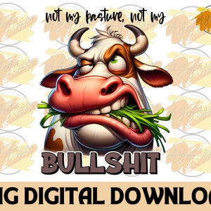 Könnte beinhalten: Eine Comic-Kuh mit einem rot-weißen Gesicht ist mit einem Mund voller grünem Gras zu sehen. Die Kuh hat einen mürrischen Ausdruck und der Text "not my pasture, not my BULLSHIT" steht über der Kuh.