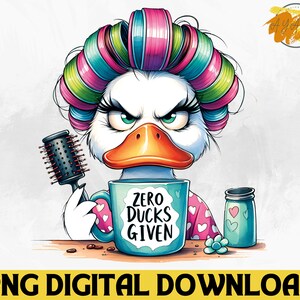 May include: A cartoon duck with pink and green hair rollers, holding a hairbrush and a coffee mug that says "Zero Ducks Given".