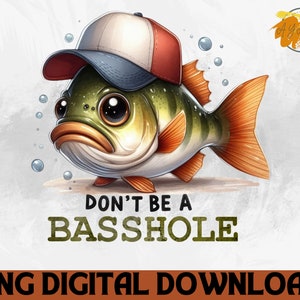 Don&#39;t Be A Basshole PNG - Funny Fishing Quote (Digital Download)