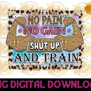 No Pain No Gain Shut Up And Train PNG - Workout Png , Weight Lifting , Fitness Png , Gym Motivation  , eExercise Png , Digital Download PNG
