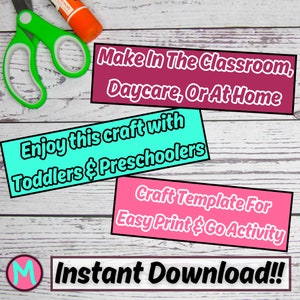 May include: A colorful printable craft template for toddlers and preschoolers. The text reads "Make In The Classroom, Daycare, Or At Home. Enjoy this craft with Toddlers & Preschoolers. Craft Template For Easy Print & Go Activity. Instant Download!!"
