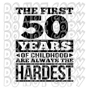 De eerste 50 jaar kindertijd zijn altijd het moeilijkst, 50e verjaardag SVG, 50 jaar, verjaardag ontwerp, vijftig SVG, 50 ontwerp, direct downloaden