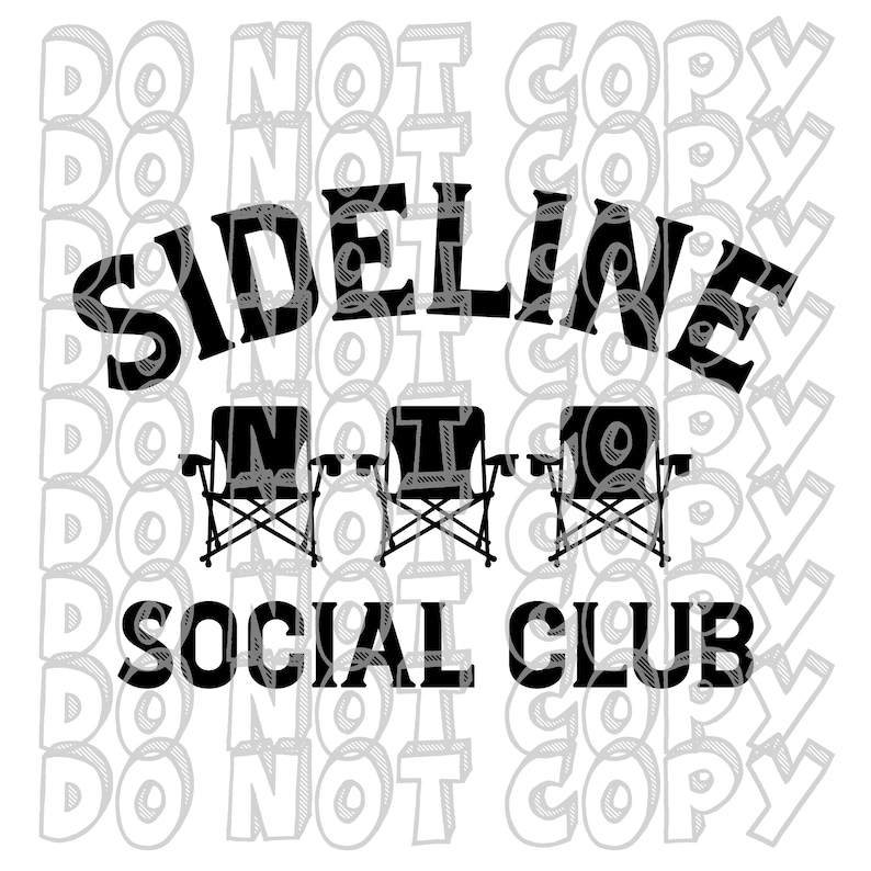 May include: Black and white graphic design with the text "Sideline Social Club" and three black folding chairs. The text "Do Not Copy" is repeated in the background.