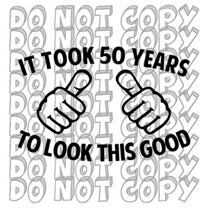 It Took 50 Years To Look This Good SVG, 50th Birthday Design, 50th Birthday Cut File