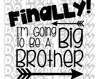 Finally I&#39;m Going to be a Big Brother, Big Brother SVG, Big Bro Design, New Baby Announcement, Big Brother Design, Cut File Instant Download