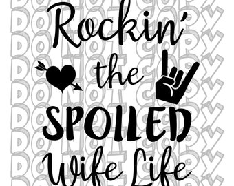 Rockin' The Spoiled Wife Life, Wife Life SVG, Happy Wife Happy Life, Mom Life, Wife Life Shirt Design, Cut File, Instant Download