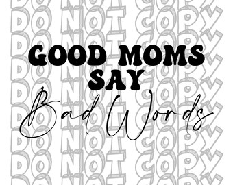 Good Moms Say Bad Words, Mom SVG, Mom Life Design, Sweary Mom Design, Trendy Mom Shirt Design, Cut File, Instant Download