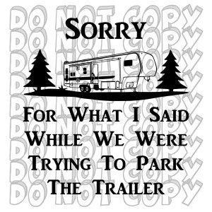 Sorry voor wat ik zei terwijl we probeerden de trailer te parkeren, Camping SVG, Trailer Parking Design, Trailer Camping Design, Cut File
