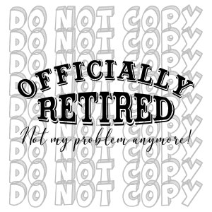 Officiellt pensionerad, inte mitt problem längre, pensionerad SVG, pensionsgåva design, pensionsklippfil, omedelbar nedladdning, jag är pensionerad