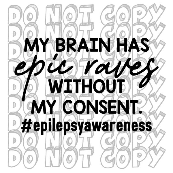 My Brain Has Epic Raves Without My Consent, #epilepsyawareness, Epilepsy SVG, Epilepsy Awareness, Instant Download, Cut File