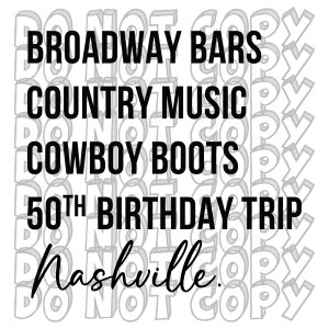 Nashville Birthday Trip, 50th Birthday SVG, Broadway Bars, Country Music, Cowboy Boots, Birthday Trip SVG, Birthday Shirt Design, Cut File