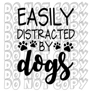 Easily Distracted by Dogs SVG, Dog Mom SVG, Dog Dad Design, Dog Lover SVG, Cut File