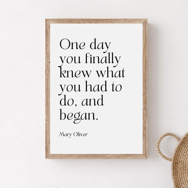 One Day You Finally Knew What You Had To Do And Began Wall Art, Mary Oliver Quote Poster, Poetry Wall Hanging, Printable Poetry Quote Art