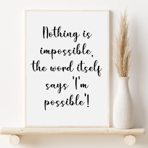 Nothing Is Impossible, The Word Itself Says &#39;&#39;I&#39;m possible&#39;&#39; Wall Art, Inspirational Dorm Room Wall Print, Printable Motivation Quote Poster