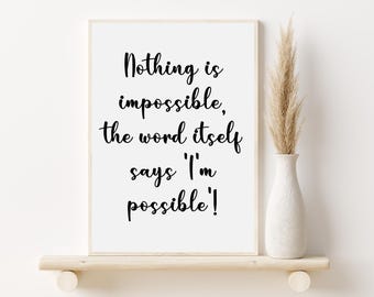 Inspirational Quote Print, Nothing Is Impossible Wall Art (PDF & JPG)