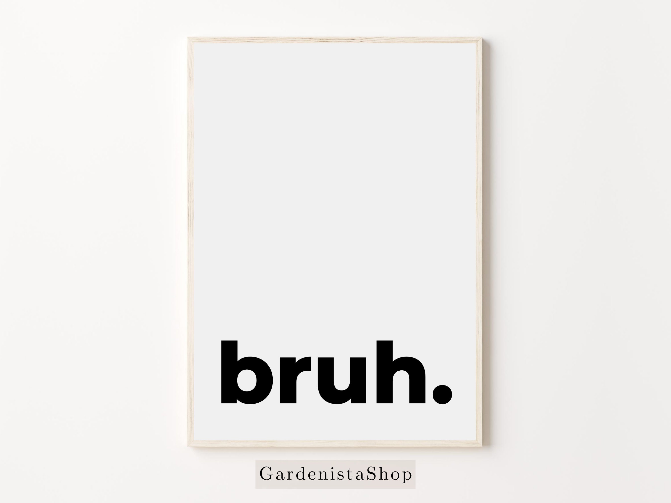 Bruh Sign, Printable Bruh Poster, Teen Boy Room Wall Art, Teenager Room Poster, Black And White College Boy Dorm Gift, Digital Download