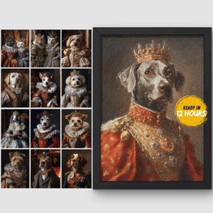 May include: A framed portrait of a dog wearing a crown and royal attire, with a yellow circle that says "READY IN 12 HOURS". The image is surrounded by smaller portraits of dogs and cats in regal clothing.