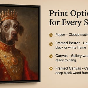 May include: A framed canvas print featuring a regal dog portrait. The dog, wearing a crown and ornate red and gold attire, is set against a dark background. Text on the right lists print options: paper, framed poster, canvas, and framed canvas.