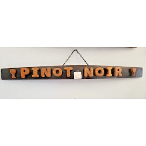 Wood Sign Wine Stave says   &quot; Pinot Noir  &quot;  Wine Glass on Ends Cut from Stave