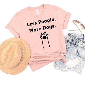 Less People More Dogs T-Shirt, Funny Dog Shirt, Funny Dog Lover Gift, Dog Mom Shirt, Dog Mom Life, Sassy Dog Shirt, Dog Paw Graphic Tee