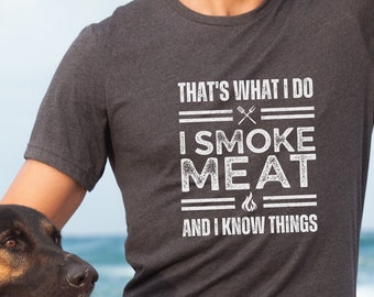 BBQ T Shirt Thats What I Do I Smoke Meat and I Know Things Funny BBQ T-Shirt Barbecue TShirt Grilling Shirt BBQ Gift for Him