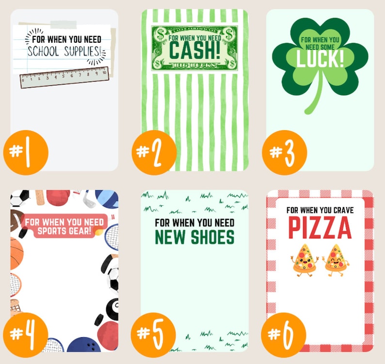 May include: Six printable gift card holders with different themes. The first holder has a school supply theme with a ruler and the text "FOR WHEN YOU NEED SCHOOL SUPPLIES!" The second holder has a money theme with a dollar bill and the text "FOR WHEN YOU NEED CASH!" The third holder has a lucky theme with a green four-leaf clover and the text "FOR WHEN YOU NEED SOME LUCK!" The fourth holder has a sports theme with a basketball, soccer ball, baseball, tennis racket, hockey stick, and golf club and the text "FOR WHEN YOU NEED SPORTS GEAR!" The fifth holder has a shoe theme with the text "FOR WHEN YOU NEED NEW SHOES" The sixth holder has a pizza theme with two cartoon pizzas and the text "FOR WHEN YOU CRAVE PIZZA"
