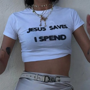 Jesus Saves I Spend Baby T-Shirt, Funny Slogan Crop Tee, 90s Aesthetic Grunge y2k Punk Graphic T Shirt, Trending Print Top Slim Short Sleeve