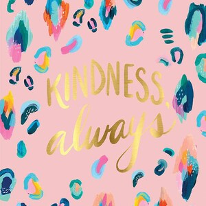 May include: Pink background with a colorful abstract pattern of spots. The words "KINDNESS ALWAYS" are written in gold script.