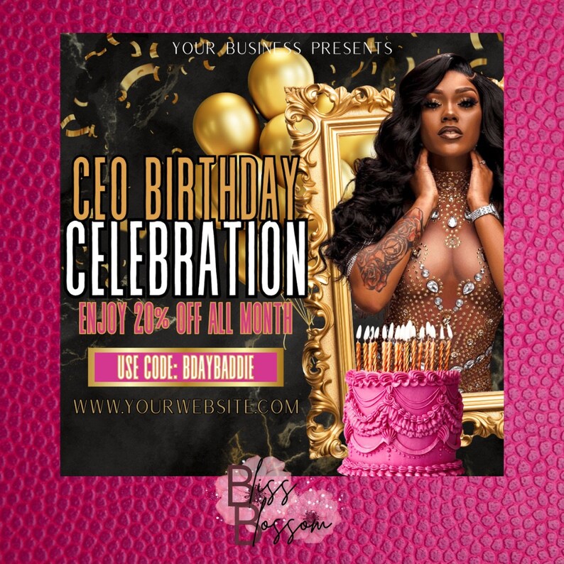 May include: A black and gold flyer with the text "CEO Birthday Celebration" and "Enjoy 20% off all month". The flyer also includes the text "Use code: BDAYBADDIE" and "www.yourwebsite.com". The flyer features a woman in a sparkly outfit and a pink cake with candles.