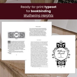 May include: Ready-to-print typeset for bookbinding of Wuthering Heights. The image shows two open pages with text and decorative elements. The text "Wuthering Heights" and "Emily Brontë" are visible. The website address hyacinthbindery.com is also present.