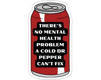 There's no mental health problem a cold Dr Pepper can't fix Sticker