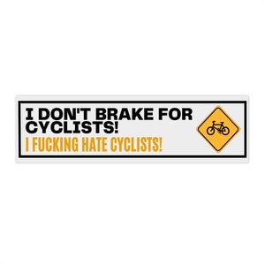 I Don&#39;t Brake for Cyclists Bumper Sticker
