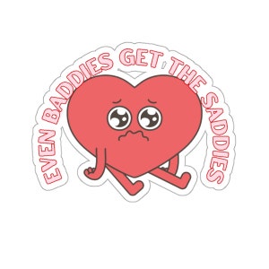 even baddies get the saddies sticker